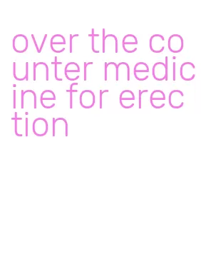 over the counter medicine for erection