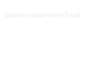 appetite suppressant foods