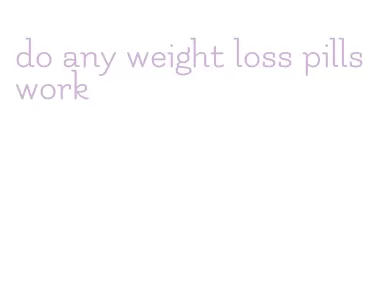 do any weight loss pills work