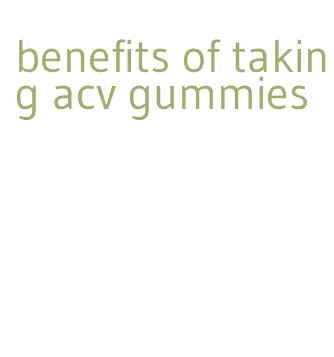 benefits of taking acv gummies