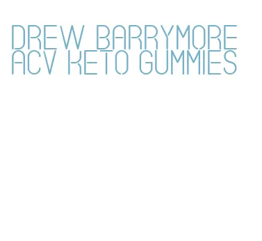 drew barrymore acv keto gummies