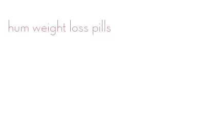 hum weight loss pills