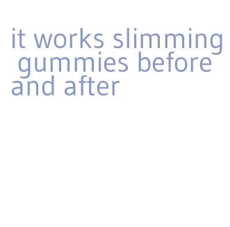 it works slimming gummies before and after