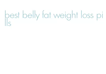 best belly fat weight loss pills