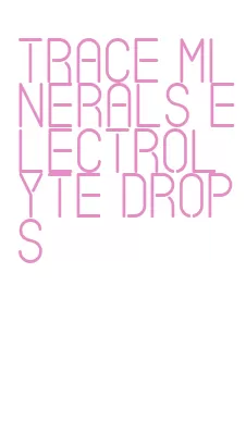 trace minerals electrolyte drops