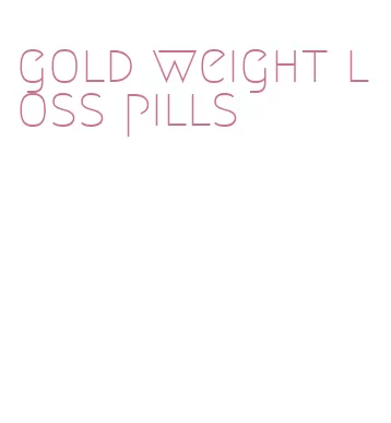 gold weight loss pills
