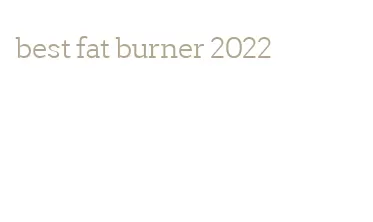 best fat burner 2022
