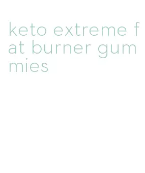 keto extreme fat burner gummies