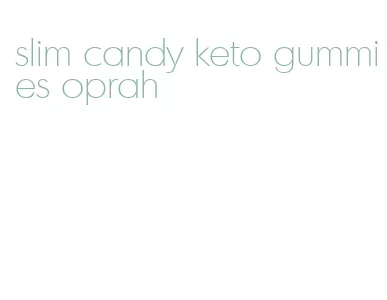 slim candy keto gummies oprah