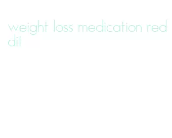 weight loss medication reddit