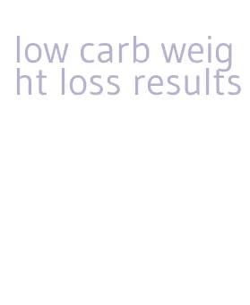 low carb weight loss results