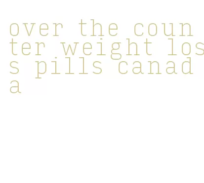 over the counter weight loss pills canada