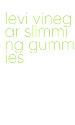 levi vinegar slimming gummies