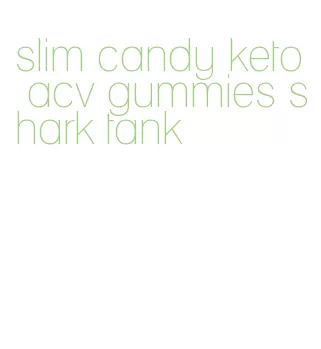 slim candy keto acv gummies shark tank