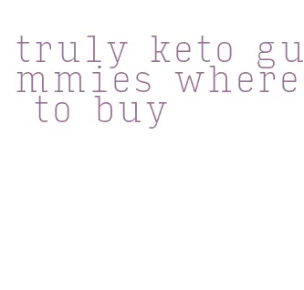 truly keto gummies where to buy
