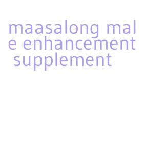 maasalong male enhancement supplement