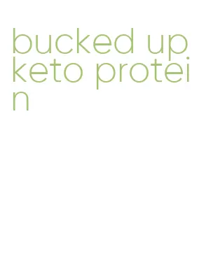 bucked up keto protein