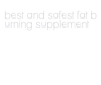best and safest fat burning supplement