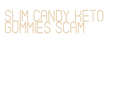 slim candy keto gummies scam