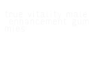 true vitality male enhancement gummies