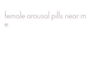 female arousal pills near me