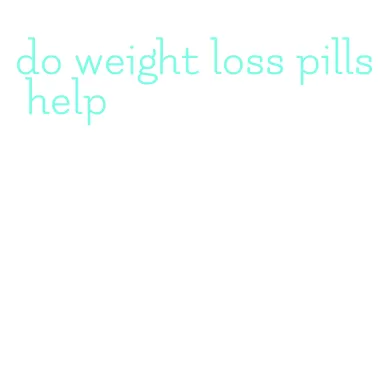 do weight loss pills help