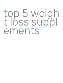top 5 weight loss supplements