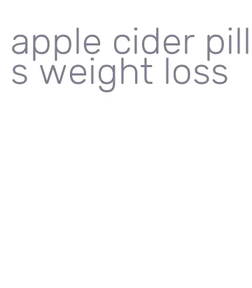 apple cider pills weight loss