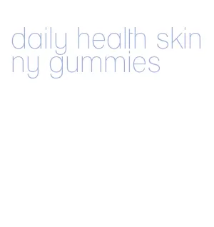 daily health skinny gummies