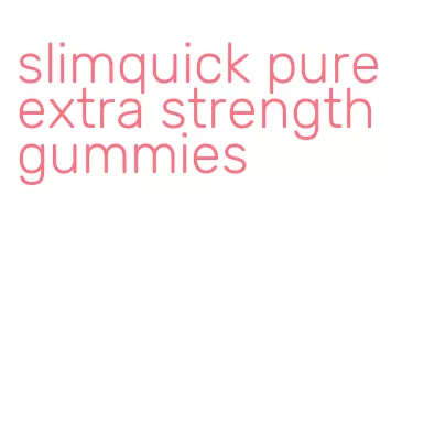 slimquick pure extra strength gummies