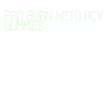 pro burn keto acv gummies