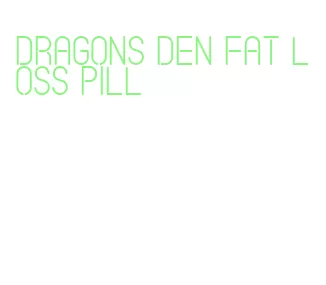 dragons den fat loss pill