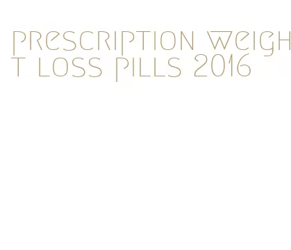 prescription weight loss pills 2016