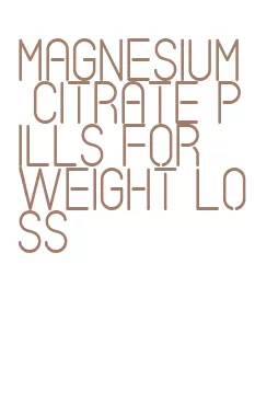 magnesium citrate pills for weight loss