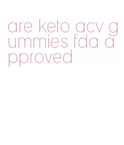 are keto acv gummies fda approved