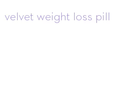 velvet weight loss pill