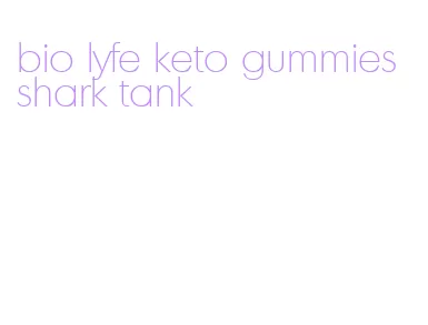 bio lyfe keto gummies shark tank