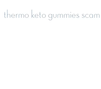 thermo keto gummies scam