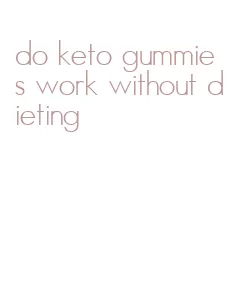 do keto gummies work without dieting