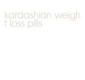 kardashian weight loss pills