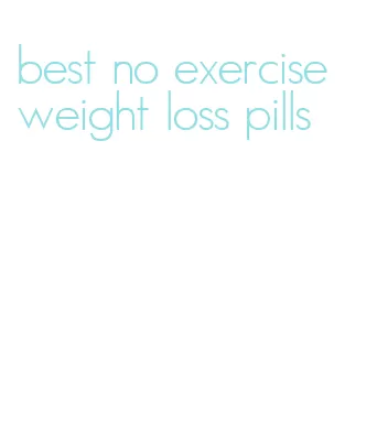 best no exercise weight loss pills
