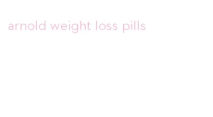 arnold weight loss pills
