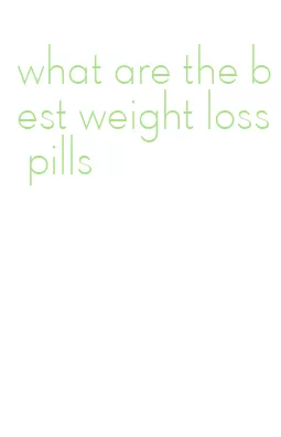 what are the best weight loss pills