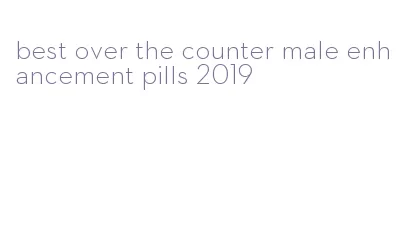best over the counter male enhancement pills 2019