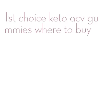 1st choice keto acv gummies where to buy