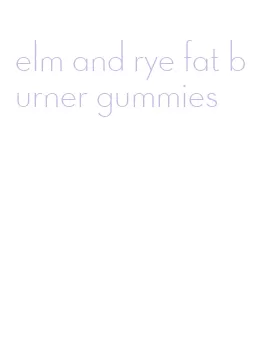 elm and rye fat burner gummies