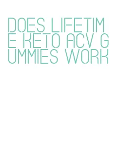 does lifetime keto acv gummies work