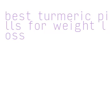 best turmeric pills for weight loss