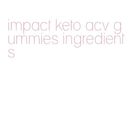impact keto acv gummies ingredients