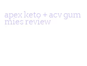 apex keto + acv gummies review